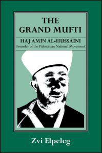 The Grand Mufti: Haj Amin al-Hussaini, Founder of the Palestinian National Movement - Z Elpeleg - Kirjat - Taylor & Francis Ltd - 9780714641003 - perjantai 1. lokakuuta 1993