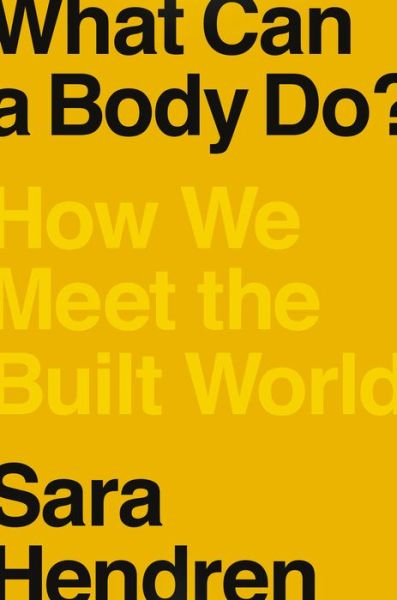 Cover for Sara Hendren · What Can a Body Do?: How We Meet the Built World (Hardcover Book) (2020)