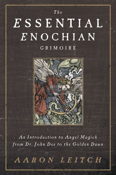 Cover for Aaron Leitch · The Essential Enochian Grimoire: An Introduction to Angel Magick from Dr. John Dee to the Golden Dawn (Paperback Book) (2014)