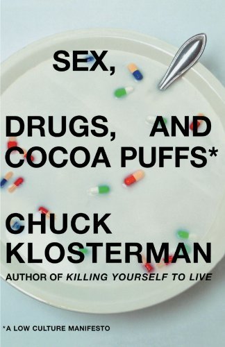 Cover for Chuck Klosterman · Sex, Drugs, and Cocoa Puffs: a Low Culture Manifesto (Hardcover bog) (2003)