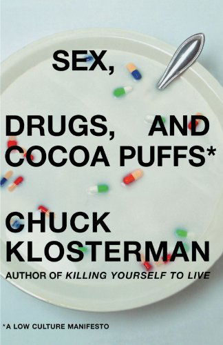 Cover for Chuck Klosterman · Sex, Drugs, and Cocoa Puffs: a Low Culture Manifesto (Inbunden Bok) (2003)