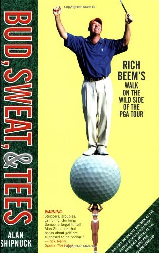 Cover for Alan Shipnuck · Bud, Sweat, &amp; Tees: Rich Beem's Walk on the Wild Side of the Pga Tour (Pocketbok) (2003)
