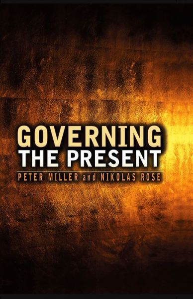 Cover for Rose, Nikolas (Convenor of Department of Sociology, LSE) · Governing the Present: Administering Economic, Social and Personal Life (Hardcover Book) (2008)