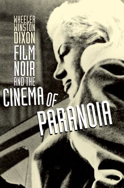 Cover for Wheeler Winston Dixon · Film Noir and the Cinema of Paranoia (Taschenbuch) (2009)