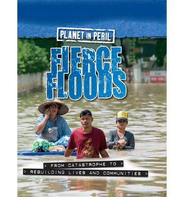 Cover for Cath Senker · Planet in Peril: Fierce Floods - Planet in Peril (Hardcover Book) (2014)