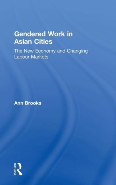 Cover for Ann Brooks · Gendered Work in Asian Cities: The New Economy and Changing Labour Markets (Hardcover Book) [New edition] (2006)