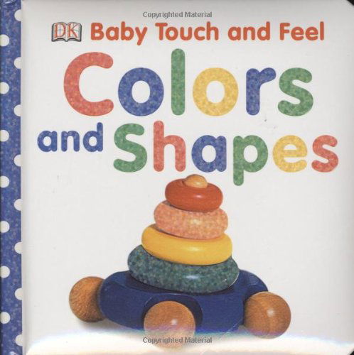 Colors and Shapes (Baby Touch & Feel) - Dk Publishing - Livros - DK Preschool - 9780756643003 - 19 de janeiro de 2009