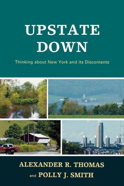 Upstate Down: Thinking about New York and its Discontents - Alexander R. Thomas - Books - University Press of America - 9780761845003 - February 26, 2009
