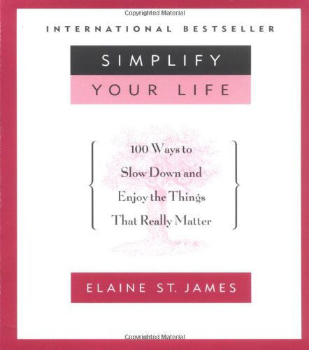 Simplify Your Life: 100 Ways to Slow Down and Enjoy the Things That Really Matter - Elaine St. James - Books - Hyperion - 9780786880003 - May 1, 1994