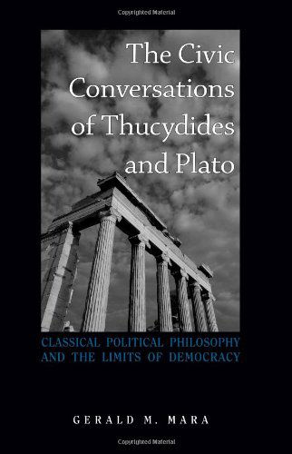 Cover for Gerald M. Mara · The Civic Conversations of Thucydides and Plato: Classical Political Philosophy and the Limits of Democracy (Paperback Book) (2009)