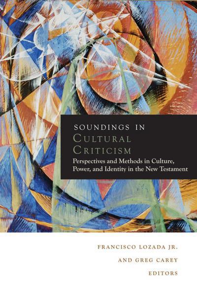 Cover for Lozada, Francisco, Jr. · Soundings in Cultural Criticism: Perspectives and Methods in Culture, Power, and Identity in the New Testament - Soundings (Paperback Book) (2013)