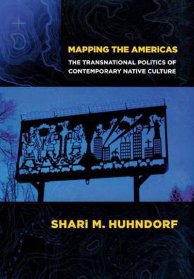 Cover for Shari M. Huhndorf · Mapping the Americas: The Transnational Politics of Contemporary Native Culture (Hardcover Book) (2009)