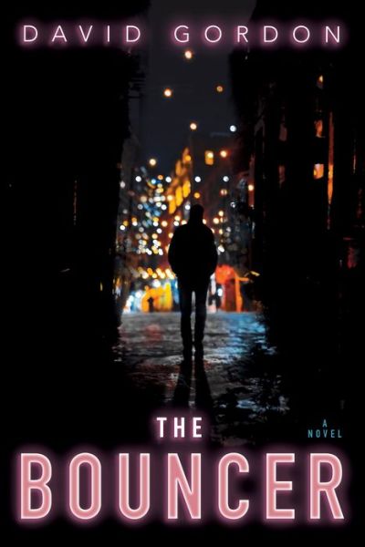 Cover for David Gordon · The bouncer a novel (Book) [First edition. edition] (2018)