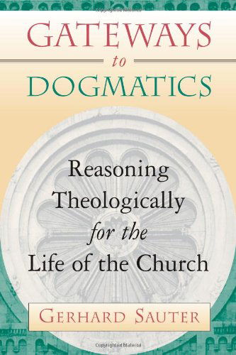 Cover for Mr Gerhard Sauter · Gateways to Dogmatics: Reasoning Theologically for the Life of the Church (Paperback Book) (2003)