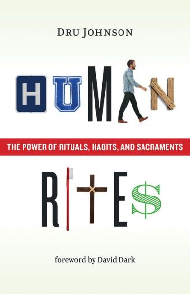 Cover for Dru Johnson · Human Rites: The Power of Rituals, Habits, and Sacraments (Paperback Book) (2019)