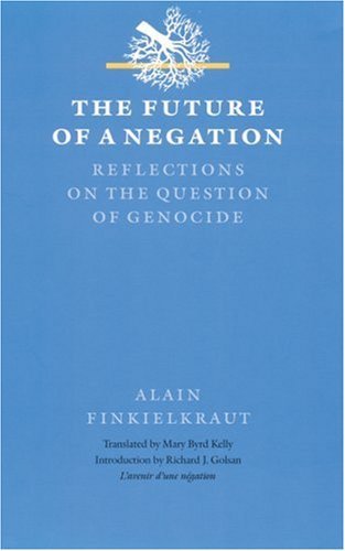 Cover for Alain Finkielkraut · The Future of a Negation: Reflections on the Question of Genocide - Texts and Contexts (Inbunden Bok) [First English edition] (1998)