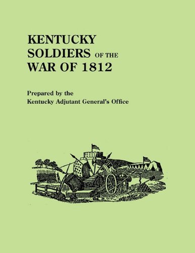 Cover for Kentucky Adjutant Generals Office · Kentucky Soldiers of the War of 1812, with an Added Index and a New Introduction by G. Glenn Clift (Taschenbuch) (2010)