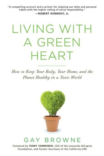 Cover for Gay Browne · Living With A Green Heart: How to Keep Your Body, Your Home, and the Planet Healthy in a Toxic World (Paperback Bog) (2019)