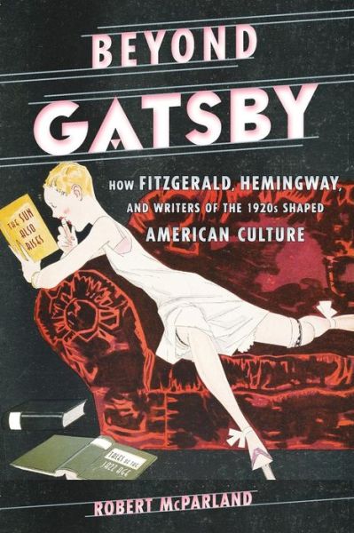 Cover for Robert McParland · Beyond Gatsby: How Fitzgerald, Hemingway, and Writers of the 1920s Shaped American Culture - Contemporary American Literature (Paperback Book) (2017)