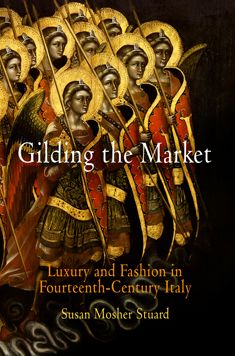 Cover for Susan Mosher Stuard · Gilding the Market: Luxury and Fashion in Fourteenth-Century Italy - The Middle Ages Series (Hardcover Book) (2006)