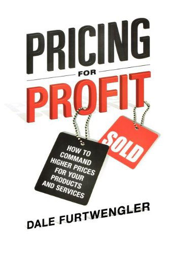 Cover for Dale Furtwengler · Pricing for Profit: How to Command Higher Prices for Your Products and Services (Taschenbuch) (2009)