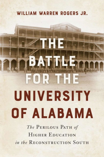 Cover for William Warren Rogers · The Battle for the University of Alabama: and the Perilous Path of Higher Education in the Reconstruction South (Taschenbuch) (2025)