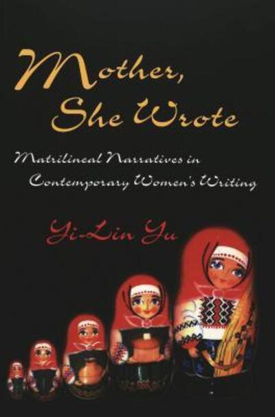 Cover for Yi-Lin Yu · Mother She Wrote: Matrilineal Narratives in Contemporary Women's Writing (Paperback Book) (2004)