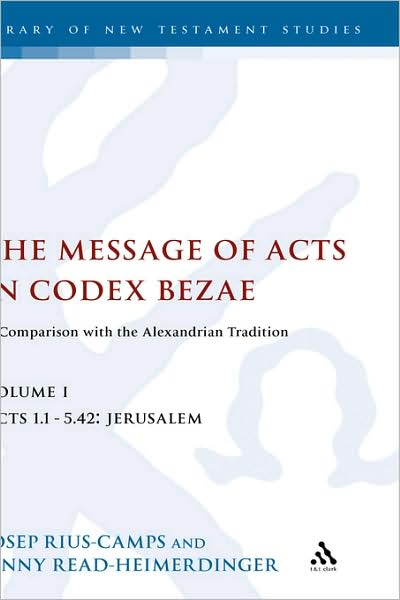 Cover for Read-Heimerdinger, Jenny (University of Wales Trinity Saint David, UK) · The Message of Acts in Codex Bezae: A Comparison with the Alexandrian Tradition - The Library of New Testament Studies (Inbunden Bok) (2004)