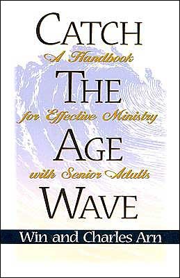 Cover for Win Arn · Catch the Age Wave: a Handbook for Effective Ministry with Senior Adults (Taschenbuch) (1999)
