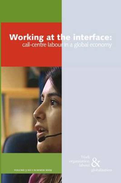 Working at the Interface: Call Centre Labour in a Global Economy - Ursula Huws - Boeken - The Merlin Press Ltd - 9780850367003 - 1 juli 2009