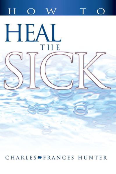 Cover for Charles Hunter · How to Heal the Sick (Taschenbuch) (2000)