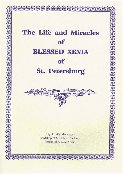 The Life and Miracles of Blessed Xenia of St. Petersburg - Holy Trinity Monastery - Books - Holy Trinity Publications - 9780884650003 - January 31, 1997