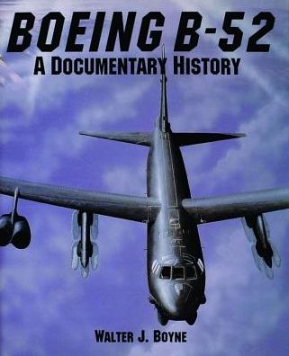 Boeing B-52: a Documentary History - Walter J. Boyne - Książki - Schiffer Publishing Ltd - 9780887406003 - 8 stycznia 1997