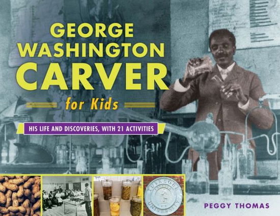 Cover for Peggy Thomas · George Washington Carver for Kids: His Life and Discoveries, with 21 Activities - For Kids series (Paperback Book) (2019)