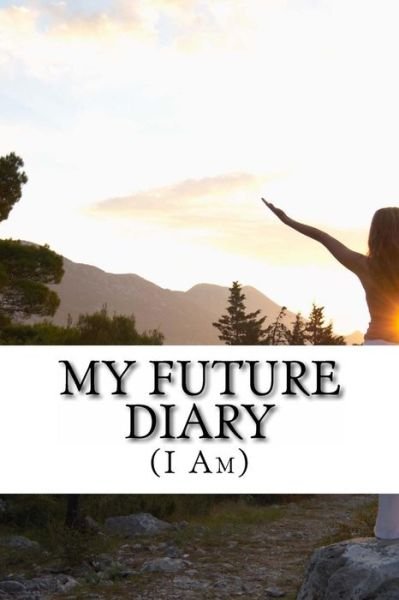 Cover for Ned Haggard · My Future Diary: (I Am) (My Words Along My Way) (Volume 1) (Paperback Bog) (2014)