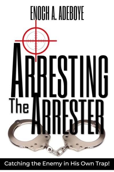 Cover for Enoch Adejare Adeboye · Arresting the Arrester : Catching the Enemy in His Own Trap (Paperback Bog) (2021)