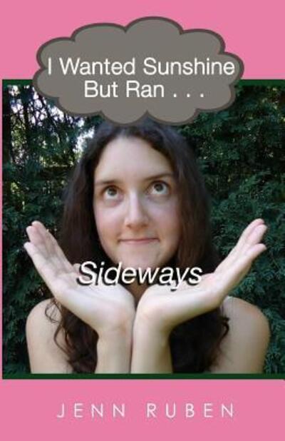 Cover for Jenn Ruben · I Wanted Sunshine But Ran . . . Sideways (Paperback Book) (2010)