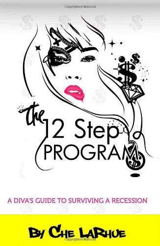 Cover for Che Larhue · The 12-step Program: a Diva's Guide to Surviving a Recession (Paperback Book) (2009)