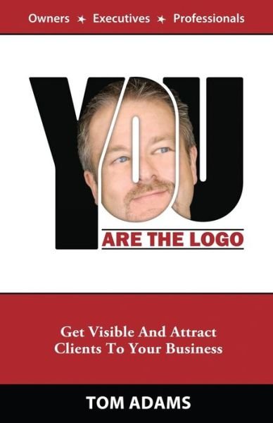 Cover for Tom Adams · You Are the Logo: Get Visible and Attract Clients to Your Business (Pocketbok) (2012)