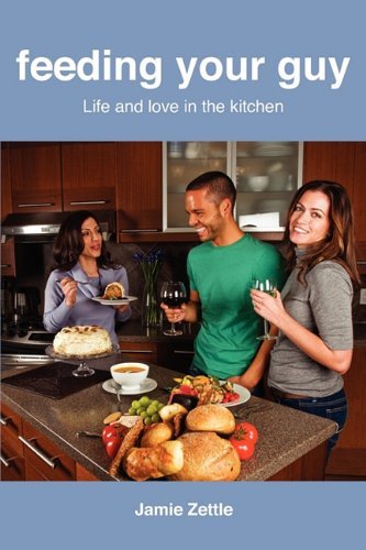 Cover for Jamie Zettle · Feeding Your Guy Life and Love in the Kitchen (Paperback Book) (2011)