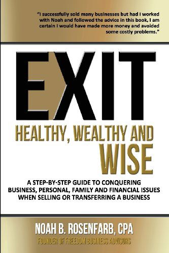 Cover for Noah Rosenfarb · Exit: Healthy, Wealthy and Wise - a Step-by-step Guide to Conquering Business, Personal, Family and Financial Issues (Paperback Book) (2013)