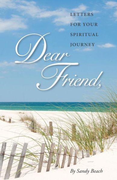 Cover for Sandy Beach · Dear Friend: Letters for Your Spiritual Journey (Paperback Book) (2014)