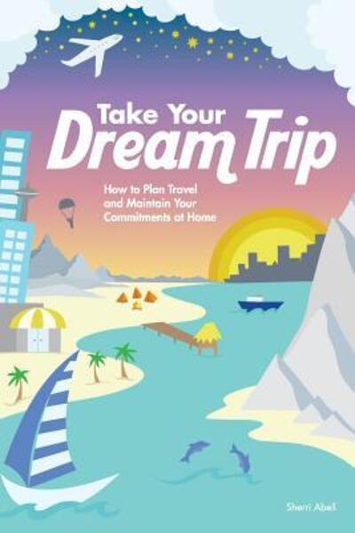 Cover for Sherri Abell · Take Your Dream Trip (Paperback Book) (2017)