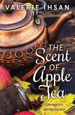 Cover for Ihsan, Valerie (Willamette Writers, Mid-Valley chapter, co-chairperson) · The Scent of Apple Tea (Taschenbuch) (2016)