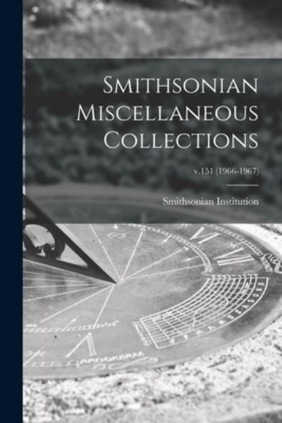 Smithsonian Miscellaneous Collections; v.151 (1966-1967) - Smithsonian Institution - Books - Legare Street Press - 9781014016003 - September 9, 2021