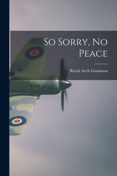 Royal Arch Gunnison · So Sorry, No Peace (Paperback Book) (2021)