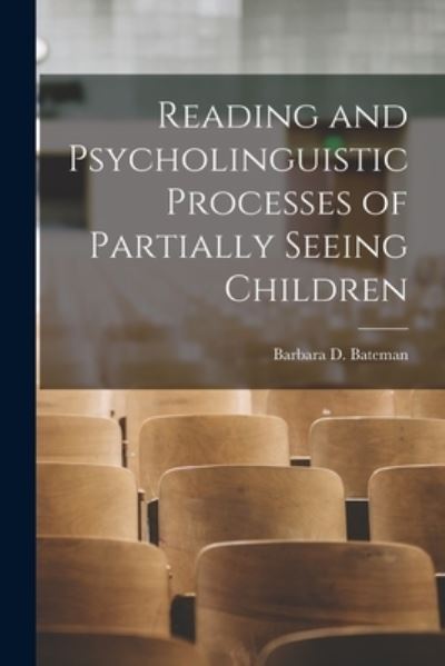 Cover for Barbara D Bateman · Reading and Psycholinguistic Processes of Partially Seeing Children (Paperback Book) (2021)