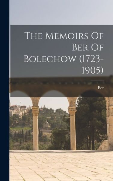 Cover for Ber (Of Bolechow) · Memoirs of Ber of Bolechow (1723-1905) (Book) (2022)