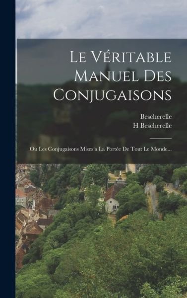 Cover for Bescherelle · Le Véritable Manuel Des Conjugaisons (Hardcover Book) (2022)
