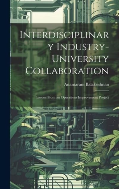 Cover for Anantaram Balakrishnan · Interdisciplinary Industry-University Collaboration (Bok) (2023)